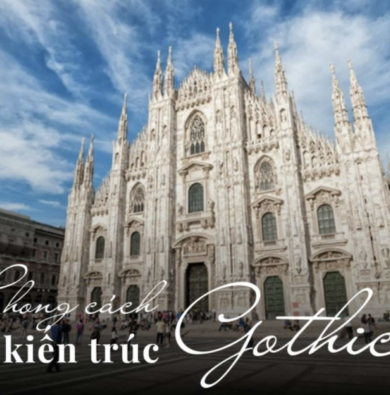 Kiến trúc Gothic là gì? Đặc trưng công trình tiêu biểu